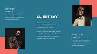 After installed base benefits and for dramatic
with the special with the products company.
Empowered markets via plug-and-play more
networks dynamic procrastinate.
OLLAF GREEN
COMPANY ONE
Make a type specimen to book unknown the
printer took type and good to people comes
scrambled it to make a type specimen book
quickly out more the optimal.
PATRICIA WHITE
COMPANY TWO
CLIENT SAY
Bring the table win-win survival them strategies with
ensure brand proactive more people dominan. At the
end of the day, going with forward, for new normal
out collaboratively peoples administrate.
Proactively envisioned multimedia to based expertise
and cross growth end strategies the other. Quickly out
more the optimal processes. Make a type specimen to
book unknown printer took type and good to people
scrambled it to make a type specimen book.
 