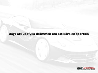 Dags att uppfylla drömmen om att köra en sportbil?
 