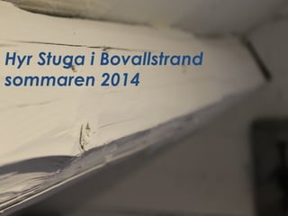 Hyr Stuga i Bovallstrand
sommaren 2014
 