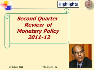 Highlights


       Second Quarter
         Review of
       Monetary Policy
           2011-12




29 October 2011   H Y Review 2011-12
 