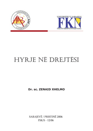 HYRJE NË DREJTËSI



   Dr. sc. ZENAID XHELMO




   SARAJEVË / PRISTINË 2006
         FSK/S - 12/06
 