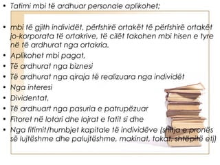 • Tatimi mbi të ardhuar personale aplikohet; 

• mbi të gjith individët, përfshirë ortakët të përfshirë ortakët
  jo-korporata të ortakrive, të cilët takohen mbi hisen e tyre
  në të ardhurat nga ortakria.
• Aplikohet mbi pagat,
• Të ardhurat nga biznesi
• Të ardhurat nga qiraja të realizuara nga individët
• Nga interesi
• Dividentat,
• Të ardhuart nga pasuria e patrupëzuar
• Fitoret në lotari dhe lojrat e fatit si dhe
• Nga fitimit/humbjet kapitale të individëve (shitja e pronës
  së lujtëshme dhe palujtëshme, makinat, tokat, shtëpitë etj)
 