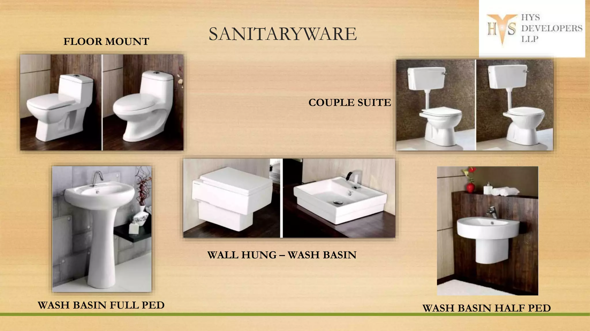 SANITARYWAREFLOOR MOUNT
COUPLE SUITE
WALL HUNG – WASH BASIN
WASH BASIN FULL PED WASH BASIN HALF PED
 