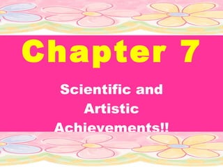 Chapter 7 Scientific and Artistic Achievements!! 
