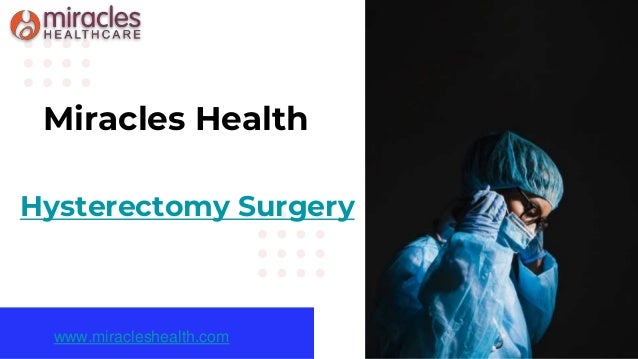 Hysterectomy Surgery
www.miracleshealth.com
Miracles Health
 