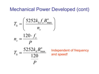 Mechanical Power Developed (cont)
max
max
5252
120
5252
120
n
h s
h
s
s
s
n
h
h
k f B
T
n
f
n
P
k B
T
P
 
  
 



Independent of frequency
and speed!
 