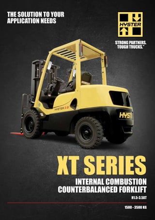 XT SERIES
1500 - 3500 KG
INTERNAL COMBUSTION
COUNTERBALANCED FORKLIFT
H1.5-3.5XT
THE SOLUTION TO YOUR
APPLICATION NEEDS
 