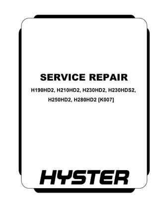SERVICE REPAIR
H190HD2, H210HD2, H230HD2, H230HDS2,
H250HD2, H280HD2 [K007]
 