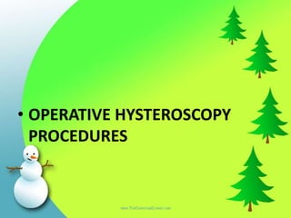 HYSTEROSCOPIC LASER ENDOMETRIAL
ABLATION
Advantages
Tissue coagulation upto 5-6 mm
Perforation is less likely than resecti...