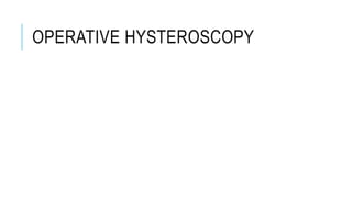 OPERATIVE HYSTEROSCOPY
 