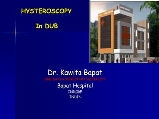 HYSTEROSCOPY In DUB Dr. Kawita Bapat ONE DAY HYSTERECTOMY SPECIALIST Bapat Hospital  INDORE  INDIA 