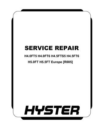 SERVICE REPAIR
H4.0FT5 H4.0FT6 H4.5FTS5 H4.5FT6
H5.0FT H5.5FT Europe [R005]
 