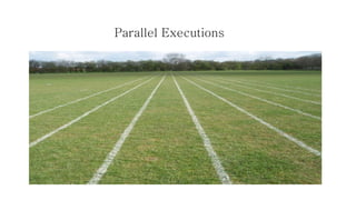 Parallel Executions  