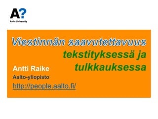 tekstityksessä ja 
Antti Raike t u l k k a u k s e s s a 
Aalto-yliopisto 
http://people.aalto.fi/ 
 