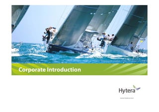 Hytera DMR product in the 34th America’s Cup




   Corporate Introduction



                                               www.hytera.com


|海能达公司介绍|仅供内部使用
 