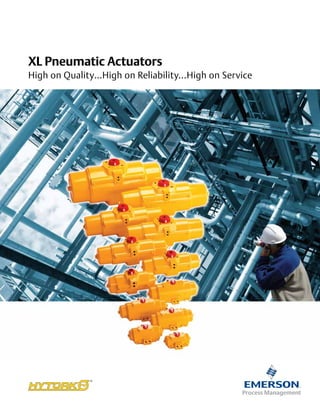 XL Pneumatic Actuators
High on Quality…High on Reliability...High on Service
 