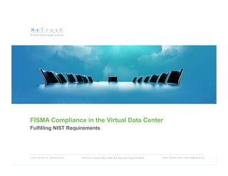 FISMA Compliance in the Virtual Data Center
Fulfilling NIST Requirements




© 2012, HyTrust, Inc. www.hytrust.com   1975 W. El Camino Real, Suite 203, Mountain View, CA 94040   Phone: 650-681-8100 / email: info@hytrust.com
                                                                                                                                                     1
 
