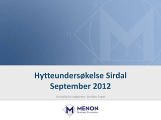 Hytteundersøkelse Sirdal
    September 2012
     Ansvarlig for rapporten: Anniken Enger
 