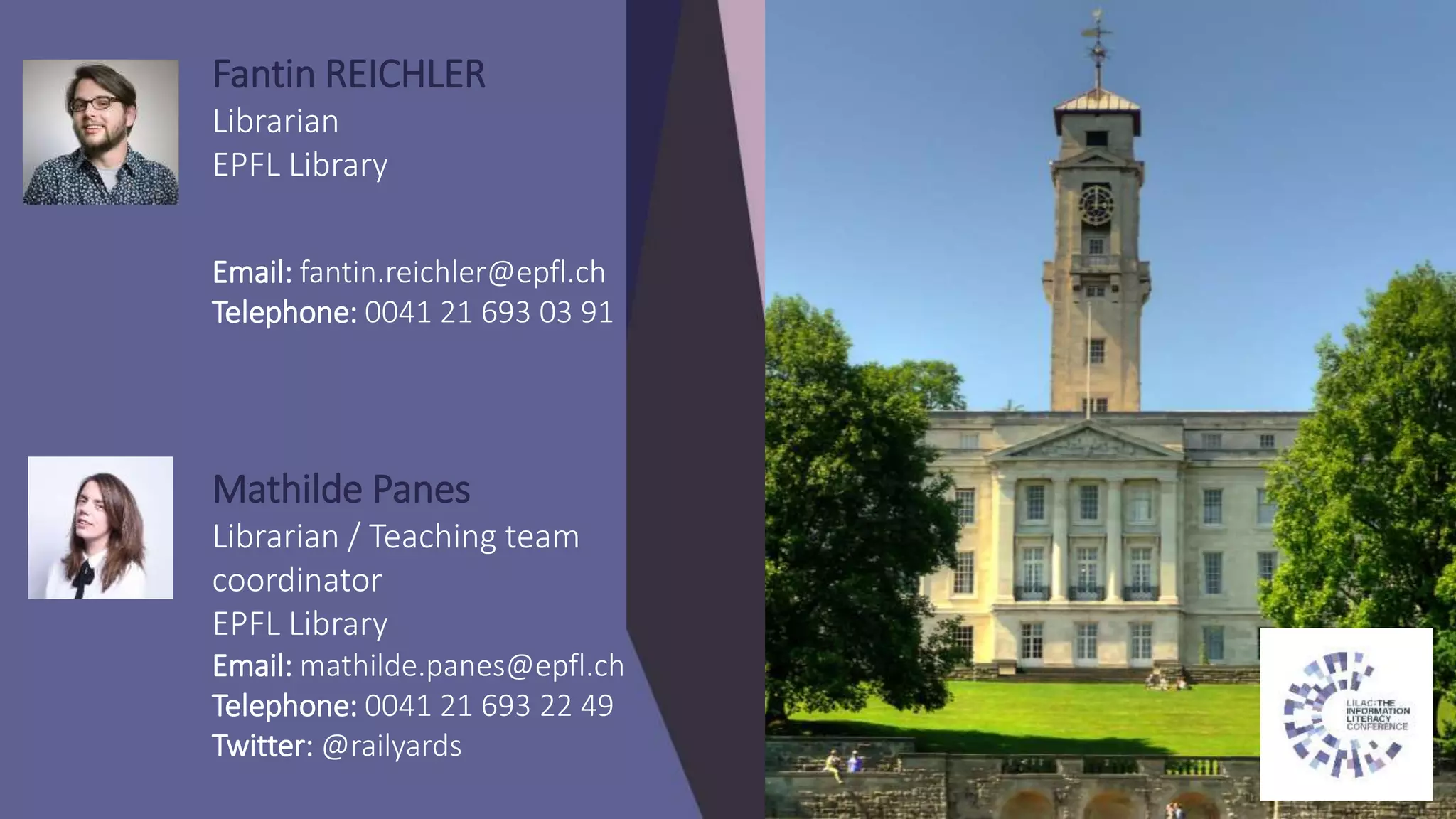 Fantin REICHLER
Librarian
EPFL Library
Email: fantin.reichler@epfl.ch
Telephone: 0041 21 693 03 91
Mathilde Panes
Librarian / Teaching team
coordinator
EPFL Library
Email: mathilde.panes@epfl.ch
Telephone: 0041 21 693 22 49
Twitter: @railyards
 