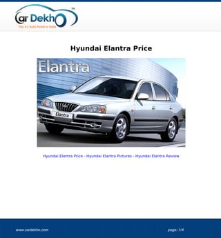 Hyundai Elantra Price




             Hyundai Elantra Price - Hyundai Elantra Pictures - Hyundai Elantra Review




www.cardekho.com                                                               page:-1/4
 