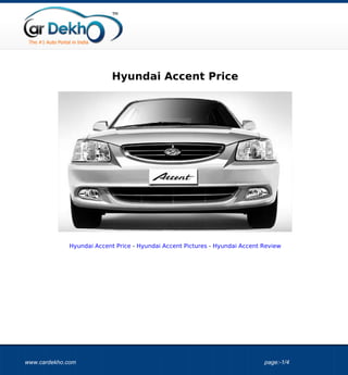 Hyundai Accent Price




             Hyundai Accent Price - Hyundai Accent Pictures - Hyundai Accent Review




www.cardekho.com                                                             page:-1/4
 