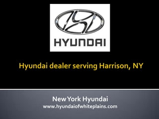 NewYork Hyundai
www.hyundaiofwhiteplains.com
 