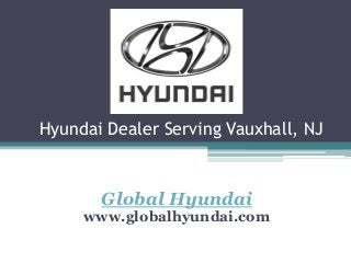 Hyundai Dealer Serving Vauxhall, NJ
Global Hyundai
www.globalhyundai.com
 