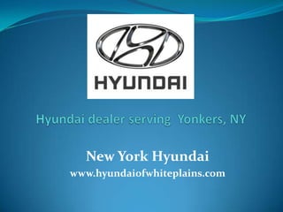 New York Hyundai
www.hyundaiofwhiteplains.com
 