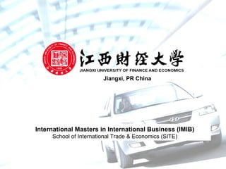 International Masters in International Business (IMIB)
School of International Trade & Economics (SITE)
Jiangxi, PR China
 