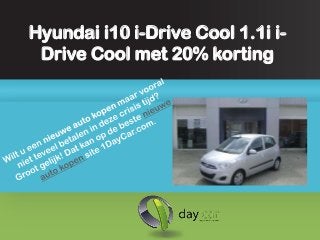 Hyundai i10 i-Drive Cool 1.1i i-
 Drive Cool met 20% korting
 