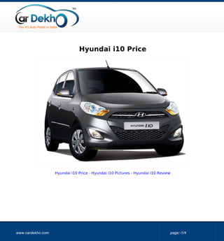 Hyundai i10 Price




                   Hyundai i10 Price - Hyundai i10 Pictures - Hyundai i10 Review




www.cardekho.com                                                               page:-1/4
 