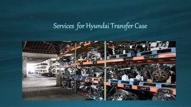 Services for Hyundai Transfer Case | PPTX