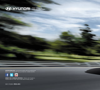 EXPLORE hyundai.com l Be sure to visit our website, where you can build your own
Veracruz, locate a Hyundai dealer near you, and best of all - schedule a test drive.




CONNECT WITH HYUNDAIUSA.COM/SOCIAL | Become a fan of Hyundai on
Facebook, follow us on Twitter, enjoy our latest videos on YouTube, and more.




©2011 Hyundai NP020-J2012
 