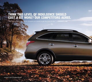 Think this level of indulgence should
       cost a bit more? Our competitors agree.
       “The Veracruz is a must-see for shoppers on a quest to get the most for less.” – Edmunds.com 1




Veracruz Limited IN SAHARA BRONZE
 