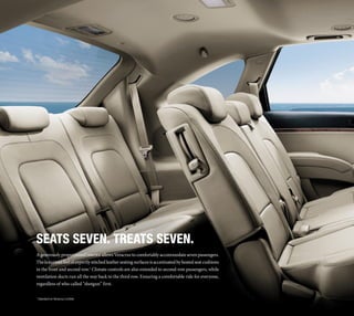 Seats seven. Treats seven.
A generously proportioned interior allows Veracruz to comfortably accommodate seven passengers.
The luxurious feel of expertly stitched leather seating surfaces is accentuated by heated seat cushions
in the front and second row.1 Climate controls are also extended to second-row passengers, while
ventilation ducts run all the way back to the third row. Ensuring a comfortable ride for everyone,
regardless of who called “shotgun” first.

1
    Standard on Veracruz Limited
 