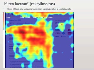 Miten luetaan? (rekryilmoitus)
§    Hiiren liikkeet: alku luetaan tarkasti, sitten boldatut otsikot ja scrollataan alas
 