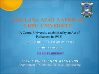 MAULANA AZAD NATIONAL
URDU UNIVERSITY
(A Central University established by an Act of
Parliament in 1998)
 