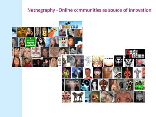 Netnography - Online communities as source of innovation
 