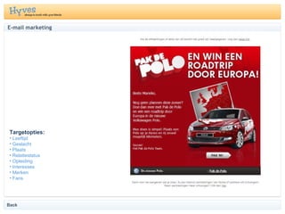 E-mail marketing Targetopties: Leeftijd Geslacht Plaats Relatiestatus Opleiding Interesses Merken Fans Back 