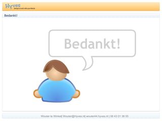 Bedankt! Wouter te Winkel| Wouter@Hyves.nl| wouter44.hyves.nl | 06 43 01 38 55 