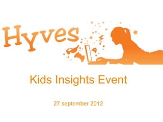 Kids Insights Event
    27 september 2012
 