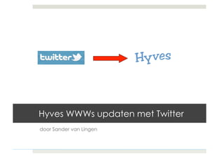 Hyves WWWs updaten met Twitter
door Sander van Lingen
 
