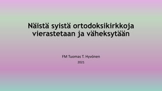 Näistä syistä ortodoksikirkkoja
vierastetaan ja väheksytään
FM Tuomas T. Hyvönen
2021
 