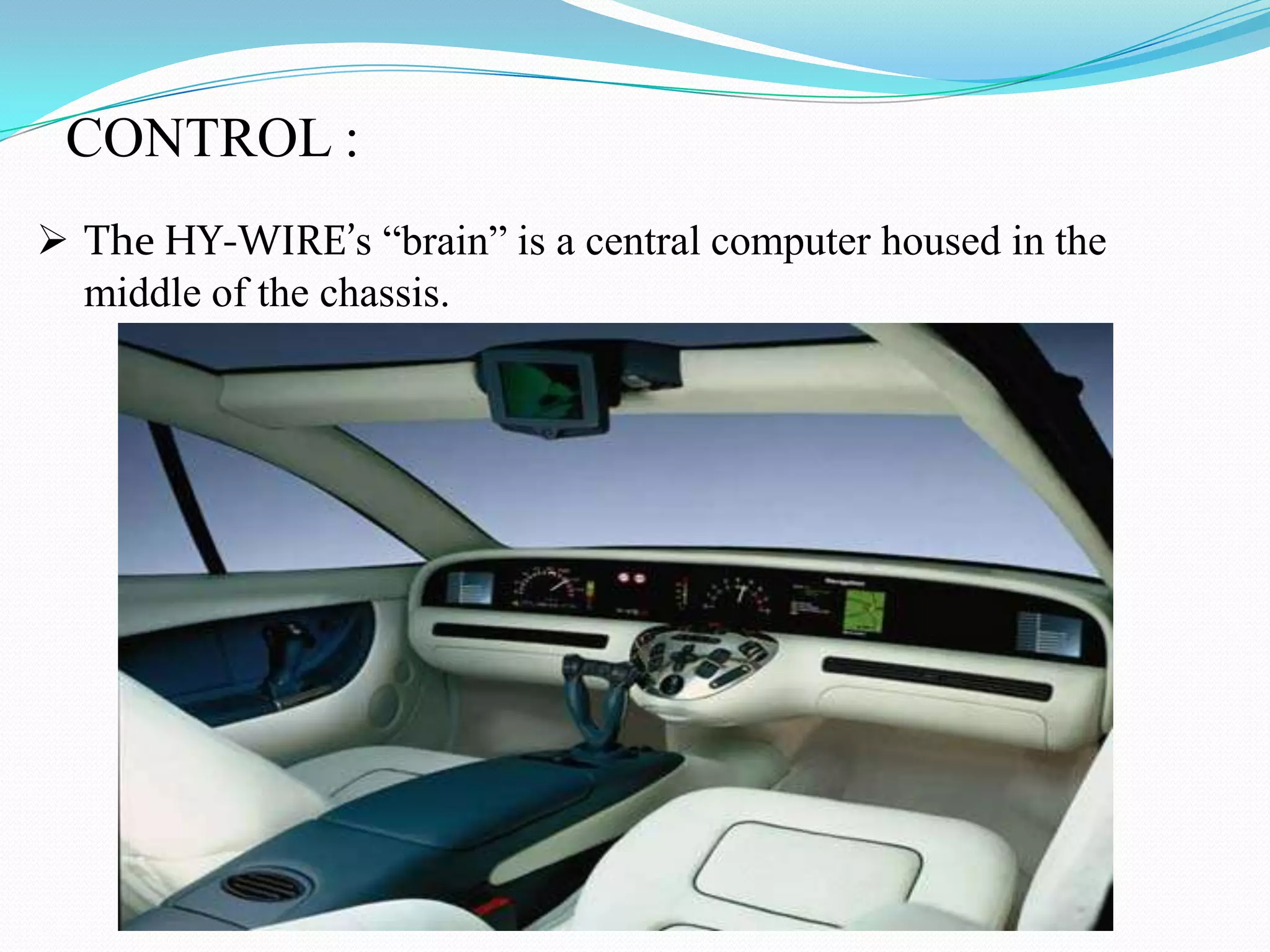 CONTROL :
The HY-WIRE’s “brain” is a central computer housed in the
middle of the chassis.