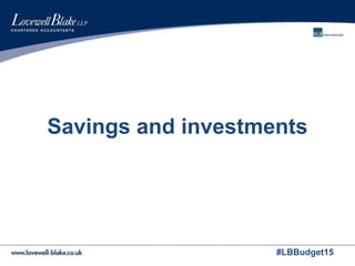 #LBBudget15
Savings and investments
 