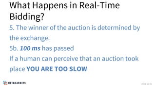 2015-12-03
What Happens in Real-Time
Bidding?
5. The winner of the auction is determined by
the exchange.
5b. 100 ms has p...