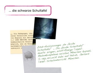 … die schwarze Schultafel
 