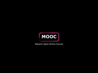 MOOC
Massive Open Online Course
 