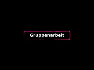 Gruppenarbeit
 