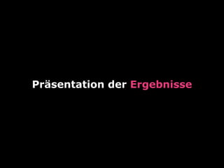 Präsentation der Ergebnisse
 